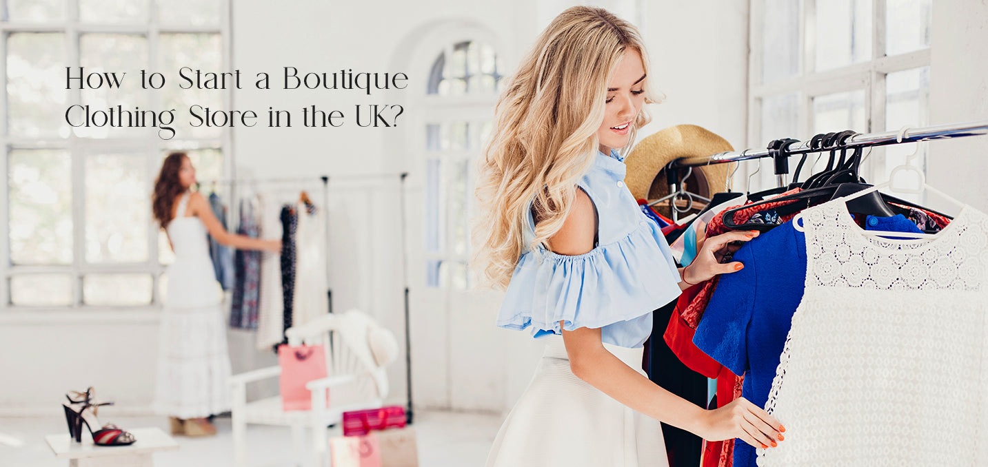 Your Guide to Starting a Boutique Clothing Store in the UK